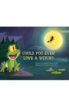 Coperta cărții 'Could You Ever Love a Witch? - Danielle Elison Webb'