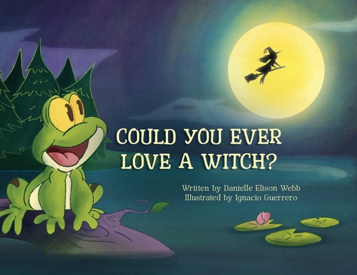 Could You Ever Love a Witch? - Danielle Elison Webb