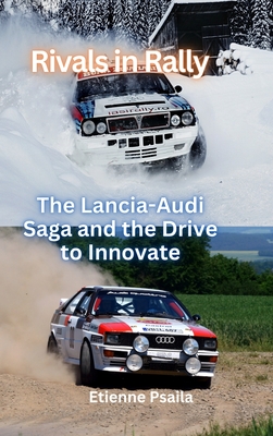 Rivals In Rally - The Lancia-Audi Saga and the Drive to Innovate - Etienne Psaila