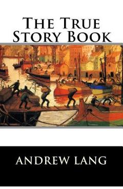 Coperta cărții 'The True Story Book - Andrew Lang'