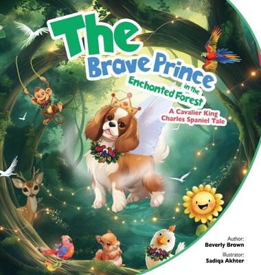Coperta cărții 'The Brave Prince in the Enchanted Forest: A Cavalier King Charles Spaniel Tale - Beverly Brown'