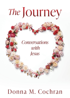 The Journey: Conversations with Jesus - Donna M. Cochran