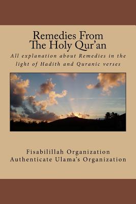 Remedies From The Holy Qur'an: All explanation about remedies in the light of Hadith and Quranic verses - Fisa Authenticate Ulama's Organization
