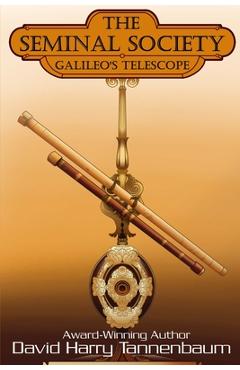 The Seminal Society - Galileo's Telescope - David Harry Tannenbaum