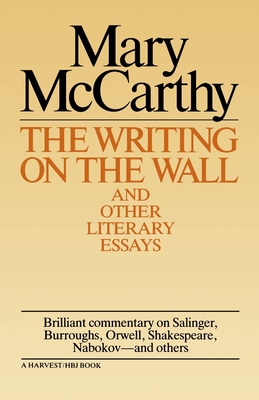 Writing on the Wall & Other Lit Essays - Mary Mccarthy