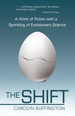 The Shift: A Work of Fiction with a Sprinkling of Evolutionary Science - Carolyn Buffington