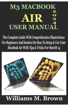 Coperta cărții 'M3 Macbook Air User Manual: The Complete Guide With Comprehensive Illustrations For Beginners And Seniors On How To'