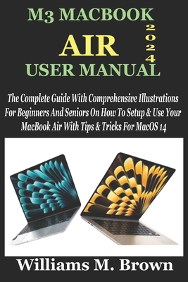 Coperta cărții 'M3 Macbook Air User Manual: The Complete Guide With Comprehensive Illustrations For Beginners And Seniors On How To'