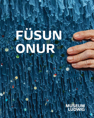 Füsun Onur: Museum Ludwig, Köln - Fusun Onur