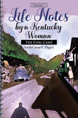 Coperta cărții 'Life Notes by a Kentucky Woman: The Coal Camp (Volume 1) - Sarah Cornett-hagen'