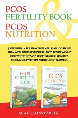 Pcos Nutrition & Pcos Fertility Book: 4 Week Insulin Resistance Diet Meal Plan,100 Recipes and 4 Week Fitness Exercises Plan to Reduce Weight, Improve - Mia Collins Parker