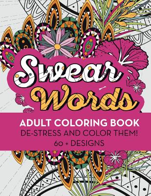 Swear Words Adult Coloring Book: De-Stress and Color Them! 60 + Designs - Rude Awakening