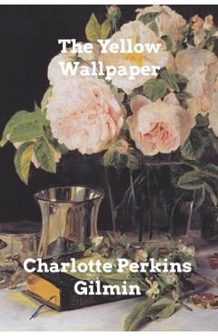 Coperta cărții 'The Yellow Wallpaper - Charlotte Perkins Gilmin'