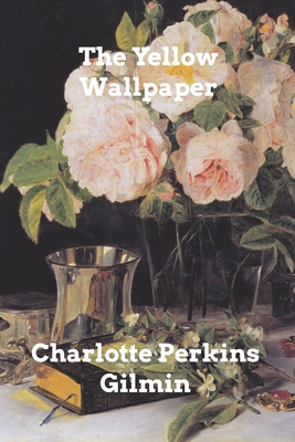 The Yellow Wallpaper - Charlotte Perkins Gilmin