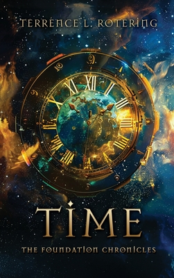 Time: The Foundation Chronicles - Terrence L. Rotering