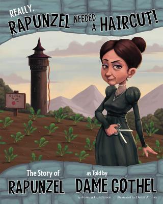 Coperta cărții 'Really, Rapunzel Needed a Haircut!: The Story of Rapunzel as Told by Dame Gothel - Jessica Gunderson'