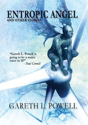Entropic Angel: And Other Stories - Gareth L. Powell