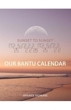 Poza produsului Sunset to Sunset Our Bantu Calendar: Research and Information, Scriptural References from a Bantu Hebrew Perspective, Includes 2 Year Calendar - Yahunde Batakane