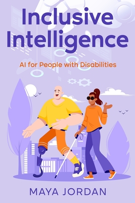 Inclusive Intelligence: AI for People with Disabilities - Maya Jordan