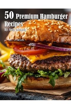 Coperta cărții '50 Premium Hamburger Recipes - Kelly Johnson'