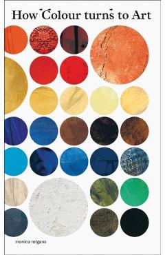 How Colour Turns to Art - Monica Rotgans