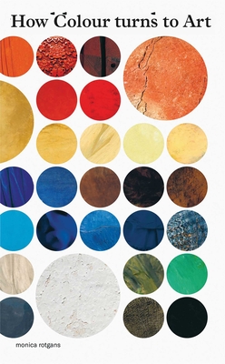 How Colour Turns to Art - Monica Rotgans