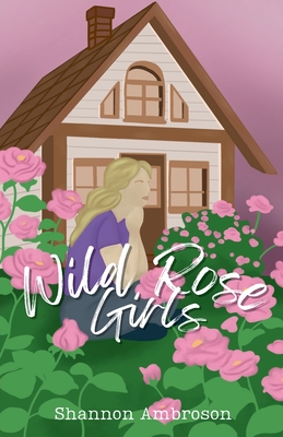 Wild Rose Girls - Shannon Ambroson
