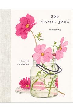 Poza produsului 300 Mason Jars: Preserving History - Joanne Thomson