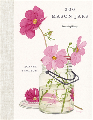 300 Mason Jars: Preserving History - Joanne Thomson