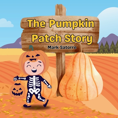 The Pumpkin Patch Story - Mark Satorre