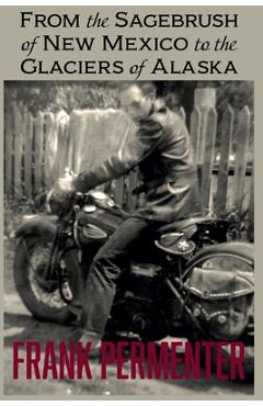 Coperta cărții 'From the Sagebrush of New Mexico to the Glaciers of Alaska - Frank Permenter'