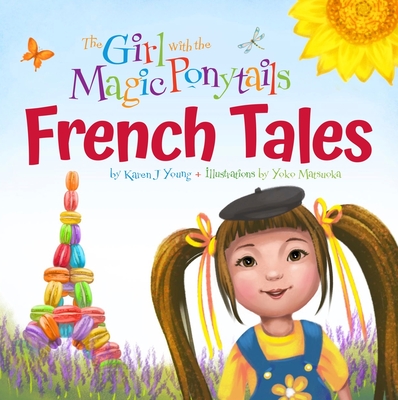 The Girl with the Magic Ponytails: French Tales - Karen J. Young