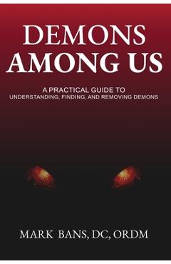 Coperta cărții 'Demons Among Us: A Practical Guide to Understanding, Finding, and Removing Demons - Mark Bans'