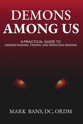 Coperta cărții 'Demons Among Us: A Practical Guide to Understanding, Finding, and Removing Demons - Mark Bans'