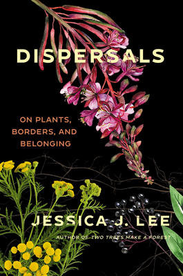 Dispersals: On Plants, Borders, and Belonging - Jessica J. Lee