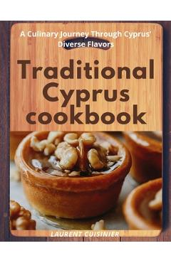 Poza produsului Traditional Cyprus cookbook: A Culinary Journey Through Cyprus' Diverse Flavors - Laurent Cuisinier