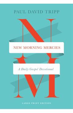 New Morning Mercies: A Daily Gospel Devotional (Large Print Edition) - Paul David Tripp