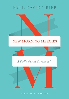 New Morning Mercies: A Daily Gospel Devotional (Large Print Edition) - Paul David Tripp