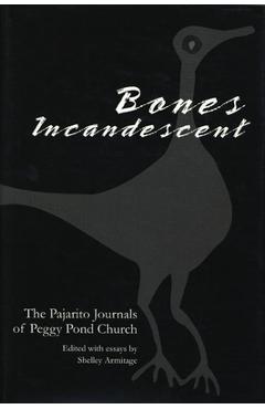 Coperta cărții 'Bones Incandescent: The Pajarito Journals of Peggy Pond Church - Shelley Armitage'