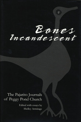Coperta cărții 'Bones Incandescent: The Pajarito Journals of Peggy Pond Church - Shelley Armitage'