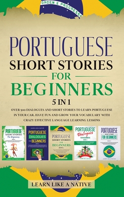 Portuguese Short Stories for Beginners 5 in 1: Over 500 Dialogues and Daily Used Phrases to Learn Portuguese in Your Car. Have Fun & Grow Your Vocabul - 