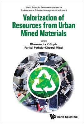 Valorization of Resources from Urban Mined Materials - Pankaj Pathak Dheer Dharmendra K. Gupta