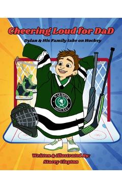 Coperta cărții 'Cheering Loud for Dad: Dylan & His family take on Hockey - Stacey L. Clayton'