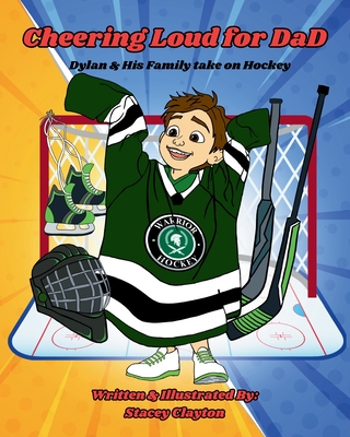 Cheering Loud for Dad: Dylan & His family take on Hockey - Stacey L. Clayton