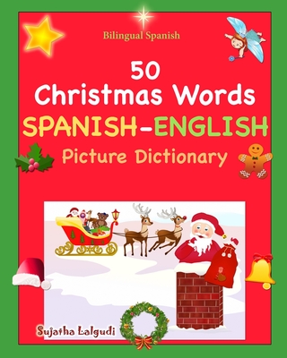 Bilingual Spanish: Navidad Libro. 50 Christmas Words (Navidad): Spanish English Picture Dictionary, Cincuenta primeras palabras de Navida - Sujatha Lalgudi