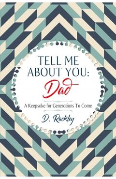 Coperta cărții 'Tell Me About You, Dad: A Keepsake For Generations To Come - D. Rackley'