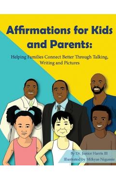 Coperta cărții 'Affirmations for Kids and Parents: Helping Families Connect Better Through Talking, Writing and Pictures - Junior Harris'