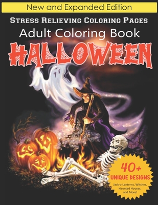 Coperta cărții 'Halloween Adult Coloring Book: New and Expanded Edition, Stress Relieving Coloring Pages, 40+ Unique Designs,'