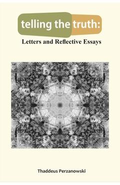 Coperta cărții 'telling the truth: Letters and Reflective Essays - Thaddeus Perzanowski'