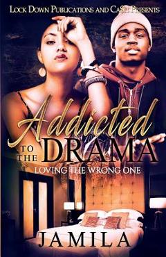 Coperta cărții 'Addicted to the Drama: Loving the Wrong One -'